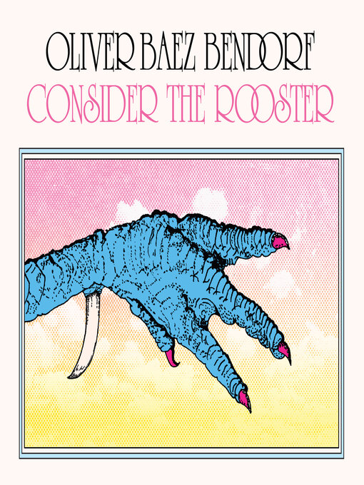 Title details for Consider the Rooster by Oliver Baez Bendorf - Wait list